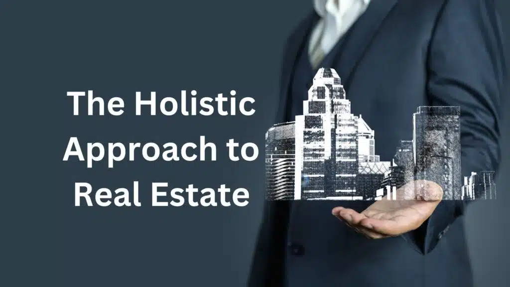 The Holistic Approach to Real Estate